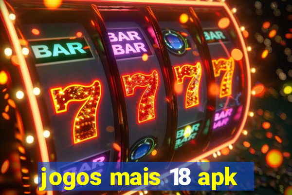 jogos mais 18 apk